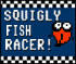 Squigly Fish Racer